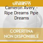 Cameron Avery - Ripe Dreams Pipe Dreams cd