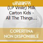 (LP Vinile) Milk Carton Kids - All The Things That (Trans Clear) vinile