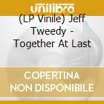 (LP Vinile) Jeff Tweedy - Together At Last vinile