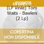 (LP Vinile) Tom Waits - Bawlers (2 Lp) lp vinile di Tom Waits