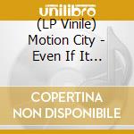 (LP Vinile) Motion City - Even If It Kills Me (2 Lp) lp vinile di Motion City
