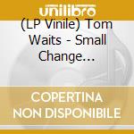 (LP Vinile) Tom Waits - Small Change (Remastered) lp vinile di Waits Tom