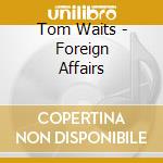 Tom Waits - Foreign Affairs cd musicale di Tom Waits