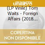 (LP Vinile) Tom Waits - Foreign Affairs (2018 Remaster/ Colour/ Indie Shop Version) lp vinile di Tom Waits