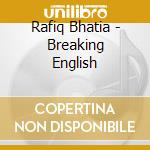 Rafiq Bhatia - Breaking English cd musicale di Rafiq Bhatia