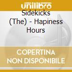 Sidekicks (The) - Hapiness Hours cd musicale di Sidekicks