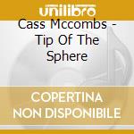 Cass Mccombs - Tip Of The Sphere cd musicale di Cass Mccombs