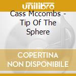 Cass Mccombs - Tip Of The Sphere cd