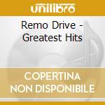 Remo Drive - Greatest Hits cd musicale di Remo Drive