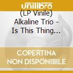 (LP Vinile) Alkaline Trio - Is This Thing Cursed? (Indie Shop Version Coloured Vinyl) vinile