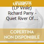(LP Vinile) Richard Parry - Quiet River Of Dust 1 lp vinile di Richard Parry