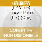 (LP Vinile) Thrice - Palms (Blk) (Ogv) vinile