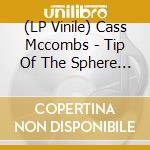 (LP Vinile) Cass Mccombs - Tip Of The Sphere (2 Lp) lp vinile di Cass Mccombs