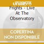 Frights - Live At The Observatory cd