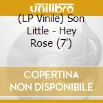 (LP Vinile) Son Little - Hey Rose (7') vinile