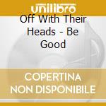 Off With Their Heads - Be Good cd