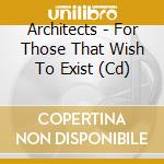 Architects - For Those That Wish To Exist (Cd) cd