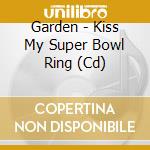 Garden - Kiss My Super Bowl Ring (Cd) cd