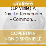 (LP Vinile) A Day To Remember - Common Courtesy (2Lp/Colour/Indie Shop Edition) vinile