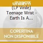 (LP Vinile) Teenage Wrist - Earth Is A Black Hole [Lp] (Crystal Clear Vinyl) vinile