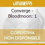 Converge - Bloodmoon: 1 cd
