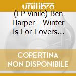(LP Vinile) Ben Harper - Winter Is For Lovers (Opaque White Vinyl) vinile