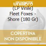 (LP Vinile) Fleet Foxes - Shore (180 Gr) vinile
