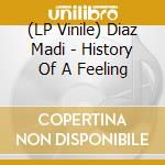 (LP Vinile) Diaz Madi - History Of A Feeling vinile