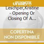 Leschper,Kristine - Opening Or Closing Of A Door cd