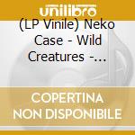 (LP Vinile) Neko Case - Wild Creatures - Career Retrospective (2 Lp) lp vinile