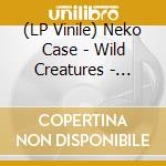 (LP Vinile) Neko Case - Wild Creatures - Career Retrospective (2 Lp) vinile