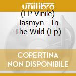 (LP Vinile) Jasmyn - In The Wild (Lp) lp vinile