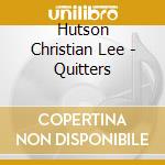 Hutson Christian Lee - Quitters cd musicale