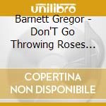 Barnett Gregor - Don'T Go Throwing Roses In My Grave (Menzingers) cd