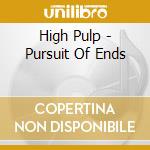 High Pulp - Pursuit Of Ends cd