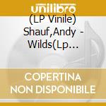 (LP Vinile) Shauf,Andy - Wilds(Lp Translucent Blue) lp vinile