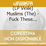 (LP Vinile) Muslims (The) - Fuck These Fuckin Facists ('Punk' Pink Colored Vinyl, Indie-Retail Exclusive) lp vinile