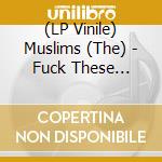 (LP Vinile) Muslims (The) - Fuck These Fuckin Facists ('Punk' Pink Colored Vinyl, Indie-Retail Exclusive) vinile