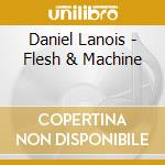 Daniel Lanois - Flesh & Machine cd musicale di Daniel Lanois