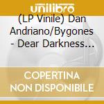 (LP Vinile) Dan Andriano/Bygones - Dear Darkness [Lp] vinile