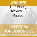 (LP Vinile) Calexico - El Mirador lp vinile