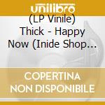 (LP Vinile) Thick - Happy Now (Inide Shop Edition/Yellow) vinile