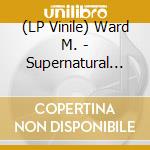 (LP Vinile) Ward M. - Supernatural Thing (Indie Shop Exclusive/Eco Mix) vinile