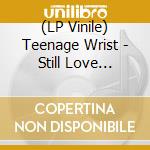 (LP Vinile) Teenage Wrist - Still Love (Indie Store Edition/Eco-Mix) lp vinile