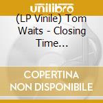 (LP Vinile) Tom Waits - Closing Time (2Lp/Clear/45Rpm/50Th Ltd/Abbey Road Half Speed) lp vinile