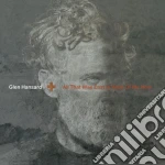 Glen Hansard - All That Was East Is West Of Me Now cd