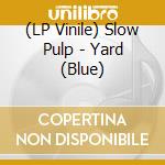 (LP Vinile) Slow Pulp - Yard (Blue) vinile