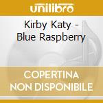 Kirby Katy - Blue Raspberry cd musicale