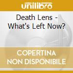 Death Lens - What's Left Now? cd