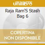 Raja Ram'S Stash Bag 6 cd musicale di Tip Records